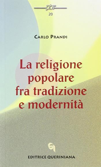 La religione popolare fra tradizione e modernità - Carlo Prandi - Libro Queriniana 2002, Piccola biblioteca delle religioni | Libraccio.it