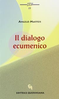 Il dialogo ecumenico - Angelo Maffeis - Libro Queriniana 2000, Piccola biblioteca delle religioni | Libraccio.it