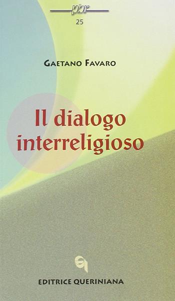 Il dialogo interreligioso - Gaetano Favaro - Libro Queriniana 2002, Piccola biblioteca delle religioni | Libraccio.it