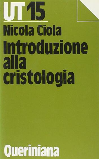 Introduzione alla cristologia - Nicola Ciola - Libro Queriniana 1986, UT. Universale teologica | Libraccio.it