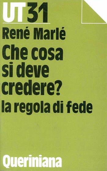 Che cosa si deve credere? La regola di fede - René Marlé - Libro Queriniana 1991, UT. Universale teologica | Libraccio.it