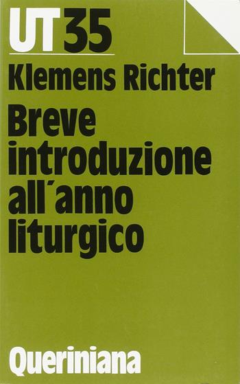 Breve introduzione all'anno liturgico. Risposte alle domande della comunità di oggi - Klemens Richter - Libro Queriniana 1994, UT. Universale teologica | Libraccio.it