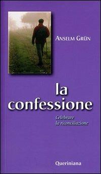 La confessione. Celebrare la riconciliazione - Anselm Grün - Libro Queriniana 2002, I sacramenti | Libraccio.it