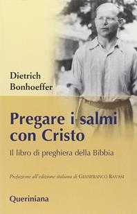 Pregare i salmi con Cristo. Il libro di preghiera della Bibbia - Dietrich Bonhoeffer - Libro Queriniana 2015, Dietrich Bonhoeffer ed. paperback | Libraccio.it