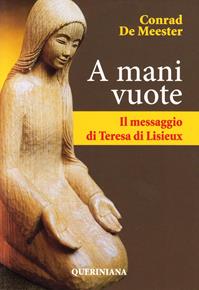 A mani vuote. Il messaggio di Teresa di Lisieux - Conrad de Meester - Libro Queriniana 1975, Spiritualità | Libraccio.it