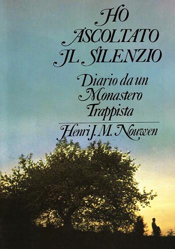 Ho ascoltato il silenzio. Diario da un monastero trappista - Henri J. Nouwen - Libro Queriniana 1979, Spiritualità | Libraccio.it