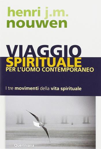 Viaggio spirituale per l'uomo contemporaneo. I tre movimenti della vita spirituale - Henri J. Nouwen - Libro Queriniana 2010, Spiritualità | Libraccio.it