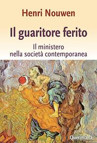 Il guaritore ferito. Il ministero nella società contemporanea - Henri J. Nouwen - Libro Queriniana 1982, Spiritualità | Libraccio.it