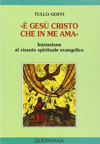 «È Gesù Cristo che in me ama». Iniziazione al vissuto spirituale evangelico - Tullo Goffi - Libro Queriniana 1992, Spiritualità | Libraccio.it