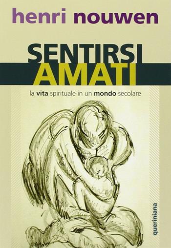 Sentirsi amati. La vita spirituale in un mondo secolare - Henri J. Nouwen - Libro Queriniana 2020, Spiritualità | Libraccio.it