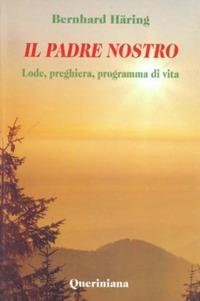 Il padre nostro. Lode, preghiera, programma di vita - Bernhard Häring - Libro Queriniana 1995, Spiritualità | Libraccio.it