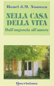 Nella casa della vita. Dall'angoscia all'amore - Henri J. Nouwen - Libro Queriniana 1996, Spiritualità | Libraccio.it