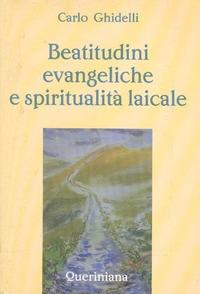 Beatitudini evangeliche e spiritualità laicale - Carlo Ghidelli - Libro Queriniana 1996, Spiritualità | Libraccio.it