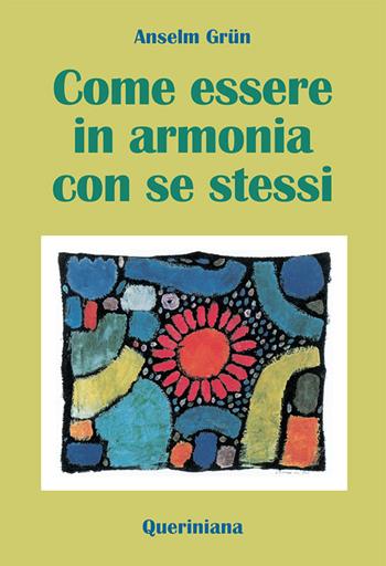 Come essere in armonia con se stessi - Anselm Grün - Libro Queriniana 2020, Spiritualità | Libraccio.it