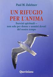 Un rifugio per l'anima. Esercizi spirituali. Non solo per donne e uomini devoti del nostro tempo