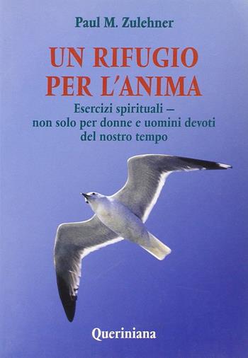Un rifugio per l'anima. Esercizi spirituali. Non solo per donne e uomini devoti del nostro tempo - Paul M. Zulehner - Libro Queriniana 1997, Spiritualità | Libraccio.it