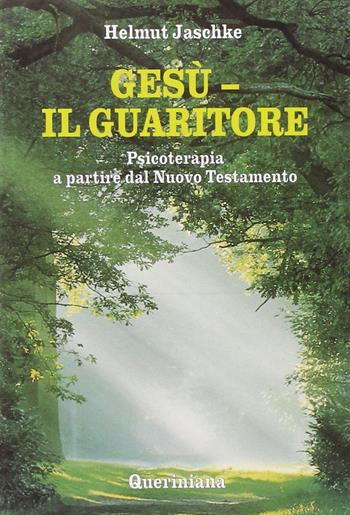 Gesù. Il guaritore. Psicoterapia a partire dal Nuovo Testamento - Helmut Jaschke - Libro Queriniana 1997, Spiritualità | Libraccio.it