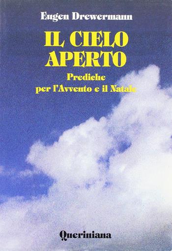 Il cielo aperto. Prediche per l'Avvento e il Natale - Eugen Drewermann - Libro Queriniana 1997, Spiritualità | Libraccio.it