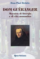 Dom Guéranger. Maestro di liturgia e di vita monastica