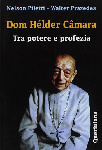 Dom Hélder Câmara. Tra potere e profezia - Nelson Piletti, Walter Praxedes - Libro Queriniana 1999, Spiritualità | Libraccio.it