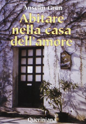 Abitare nella casa dell'amore - Anselm Grün - Libro Queriniana 2000, Spiritualità | Libraccio.it