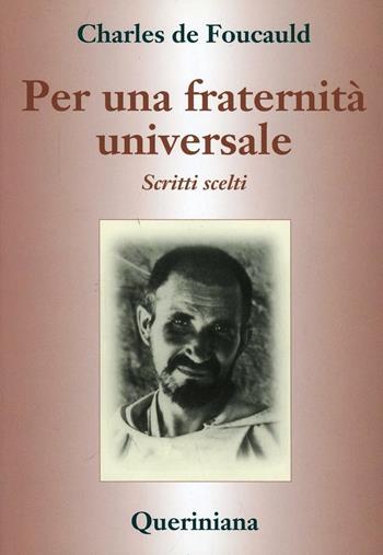 Per una fraternità universale. Scritti scelti - Charles de Foucauld - Libro Queriniana 2001, Spiritualità | Libraccio.it