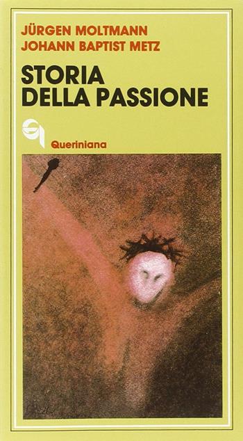 Storia della passione. Due meditazioni su Marco 8, 31-38 - Jürgen Moltmann, Johann Baptist Metz - Libro Queriniana 1974, Meditazioni | Libraccio.it