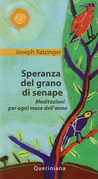 Speranza del grano di senape. Meditazioni per ogni mese dell'anno - Benedetto XVI (Joseph Ratzinger) - Libro Queriniana 1974, Meditazioni | Libraccio.it
