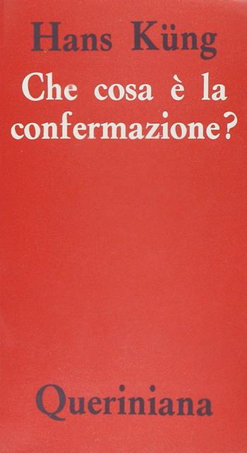 Che cosa è la confermazione? - Hans Küng - Libro Queriniana 1976, Meditazioni | Libraccio.it