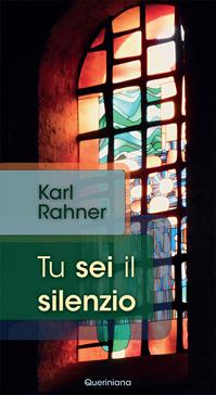 Tu sei il silenzio - Karl Rahner - Libro Queriniana 1956, Meditazioni | Libraccio.it