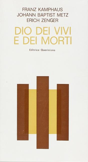 Dio dei vivi e dei morti. Tre conversazioni - Franz Kamphaus, Johann Baptist Metz, Erich Zenger - Libro Queriniana 1977, Meditazioni | Libraccio.it