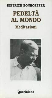 Fedeltà al mondo. Meditazioni