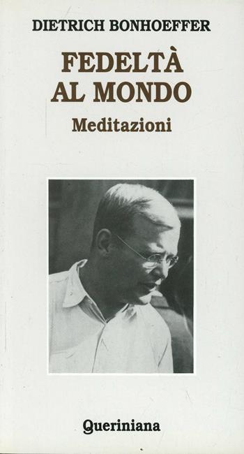 Fedeltà al mondo. Meditazioni - Dietrich Bonhoeffer - Libro Queriniana 1978, Meditazioni | Libraccio.it