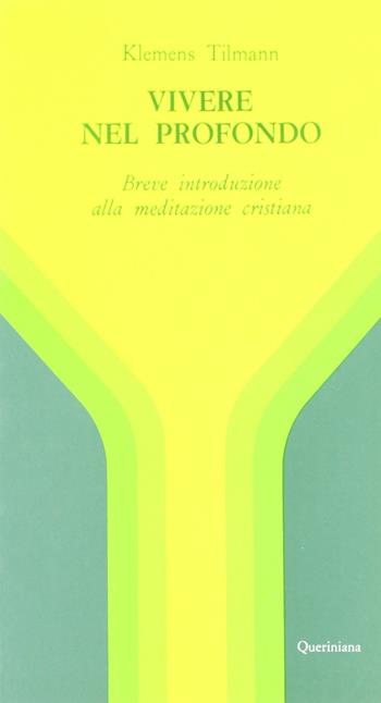 Vivere nel profondo. Breve introduzione all'immersione interiore e alla meditazione cristiana - Klemens Tilmann - Libro Queriniana 1978, Meditazioni | Libraccio.it