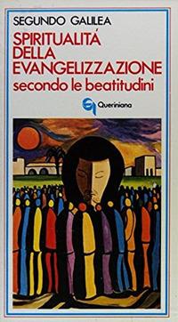 Spiritualità dell'evangelizzazione secondo le beatitudini - Segundo Galilea - Libro Queriniana 1983, Meditazioni | Libraccio.it
