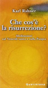 Che cos'è la risurrezione? Meditazioni sul venerdì santo e sulla Pasqua