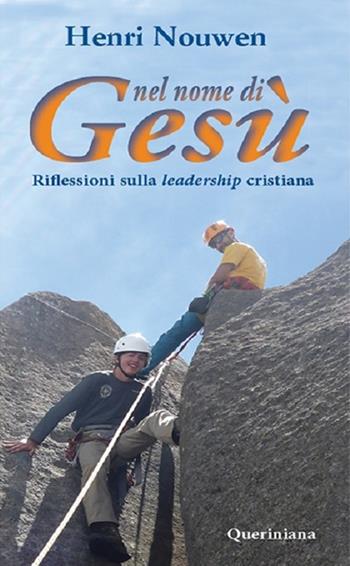 Nel nome di Gesù. Riflessioni sulla leadership cristiana - Henri J. Nouwen - Libro Queriniana 1990, Meditazioni | Libraccio.it