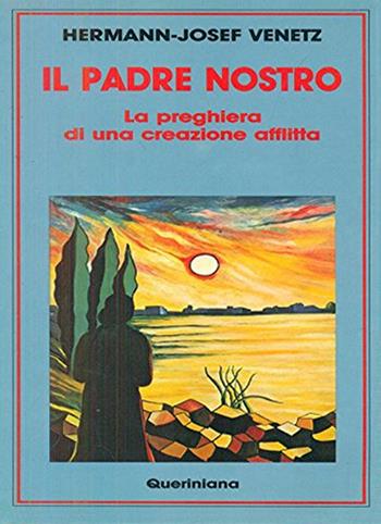 Il padre nostro. La preghiera di una creazione afflitta - Hermann-Josef Venetz - Libro Queriniana 1991, Meditazioni | Libraccio.it