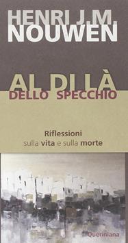 Al di là dello specchio. Riflessioni sulla vita e sulla morte - Henri J. Nouwen - Libro Queriniana 1992, Meditazioni | Libraccio.it