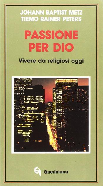 Passione per Dio. Vivere da religiosi oggi - Johann Baptist Metz, Tiemo Rainer Peters - Libro Queriniana 1992, Meditazioni | Libraccio.it