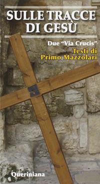 Sulle tracce di Gesù. Due «Via crucis» - Primo Mazzolari - Libro Queriniana 1993, Meditazioni | Libraccio.it