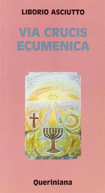 Via crucis ecumenica - Liborio Asciutto - Libro Queriniana 1995, Meditazioni | Libraccio.it