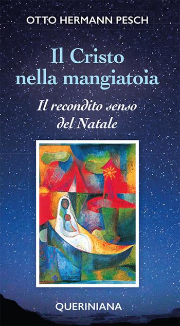 Il cristo nella mangiatoia. Il recondito senso del Natale - Otto H. Pesch - Libro Queriniana 1995, Meditazioni | Libraccio.it