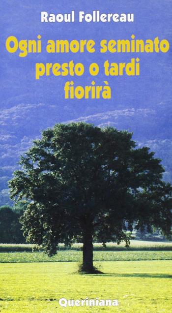 Ogni amore seminato presto o tardi fiorirà - Raoul Follereau - Libro Queriniana 1996, Meditazioni | Libraccio.it