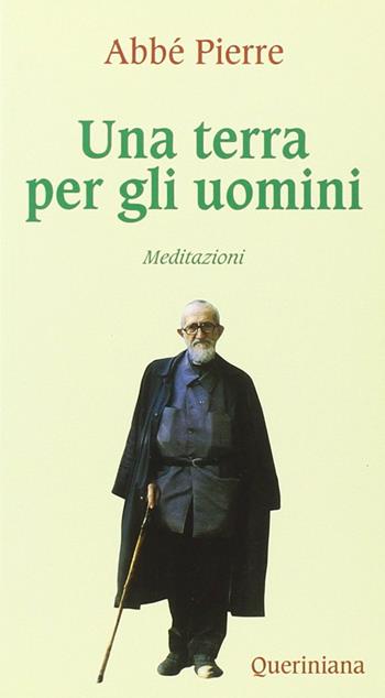 Una terra per gli uomini. Meditazioni - Abbé Pierre - Libro Queriniana 1996, Meditazioni | Libraccio.it