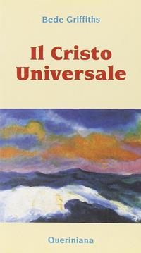 Il Cristo universale - Bede Griffiths - Libro Queriniana 1996, Meditazioni | Libraccio.it