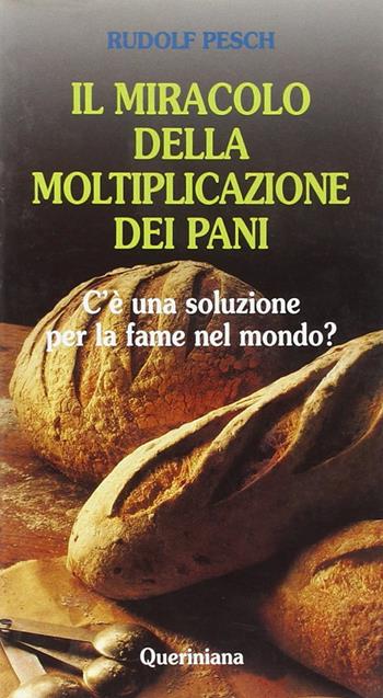 Il miracolo della moltiplicazione dei pani. C'è una soluzione per la fame nel mondo? - Rudolf C. Pesch - Libro Queriniana 1997, Meditazioni | Libraccio.it