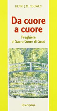 Da cuore a cuore. Preghiere al Sacro Cuore di Gesù - Henri J. Nouwen - Libro Queriniana 1998, Meditazioni | Libraccio.it
