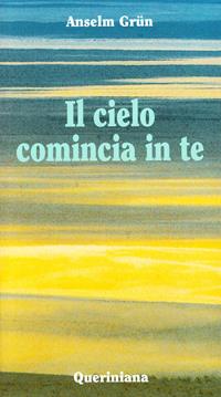 Il cielo comincia in te. L'attualità della sapienza dei Padri del deserto - Anselm Grün - Libro Queriniana 1998, Meditazioni | Libraccio.it