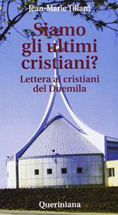 Siamo gli ultimi cristiani? Lettera ai cristiani del Duemila